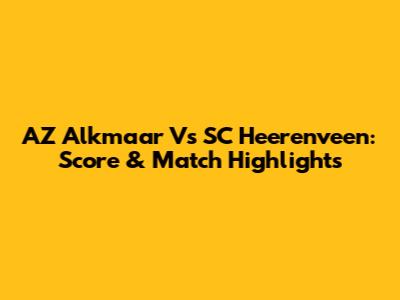 AZ Alkmaar Vs SC Heerenveen: Score & Match Highlights
