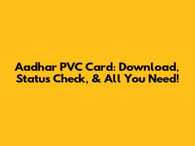 Aadhar PVC Card: Download, Status Check, & All You Need!