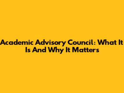 Academic Advisory Council: What It Is And Why It Matters