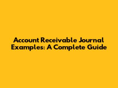 Account Receivable Journal Examples: A Complete Guide