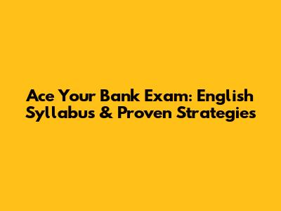 Ace Your Bank Exam: English Syllabus & Proven Strategies