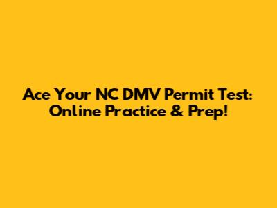 Ace Your NC DMV Permit Test: Online Practice & Prep!