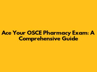 Ace Your OSCE Pharmacy Exam: A Comprehensive Guide