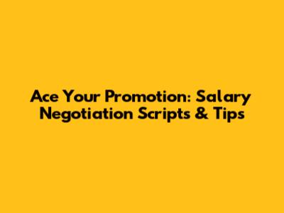 Ace Your Promotion: Salary Negotiation Scripts & Tips
