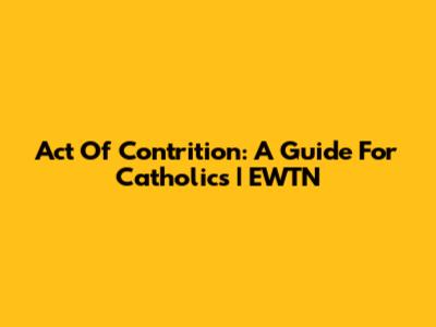 Act Of Contrition: A Guide For Catholics | EWTN