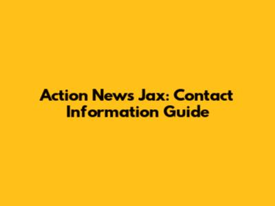 Action News Jax: Contact Information Guide
