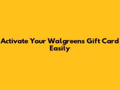 Activate Your Walgreens Gift Card Easily