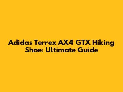 Adidas Terrex AX4 GTX Hiking Shoe: Ultimate Guide