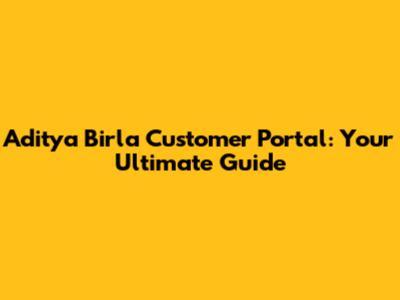 Aditya Birla Customer Portal: Your Ultimate Guide