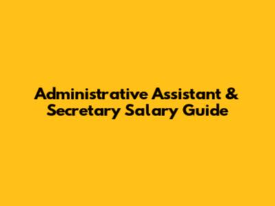 Administrative Assistant & Secretary Salary Guide