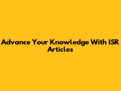 Advance Your Knowledge With ISR Articles