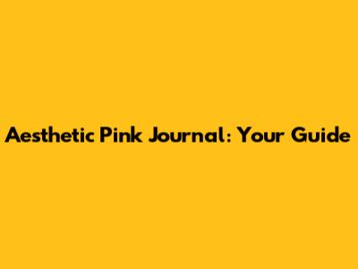 Aesthetic Pink Journal: Your Guide