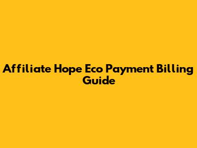 Affiliate Hope Eco Payment Billing Guide