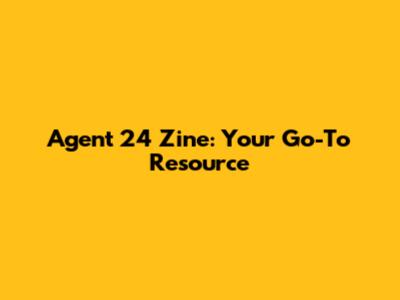 Agent 24 Zine: Your Go-To Resource