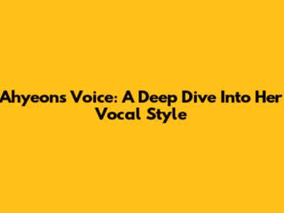 Ahyeon's Voice: A Deep Dive Into Her Vocal Style