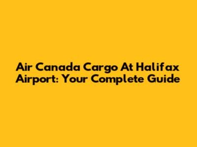 Air Canada Cargo At Halifax Airport: Your Complete Guide