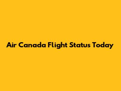 Air Canada Flight Status Today