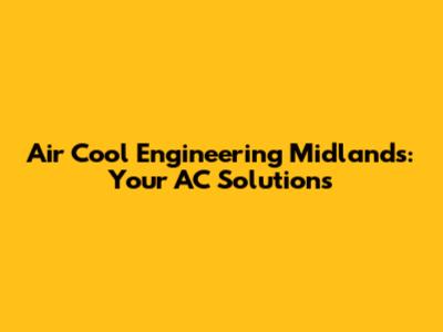 Air Cool Engineering Midlands: Your AC Solutions
