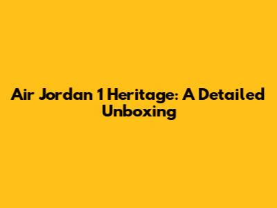 Air Jordan 1 Heritage: A Detailed Unboxing