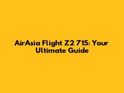 AirAsia Flight Z2 715: Your Ultimate Guide