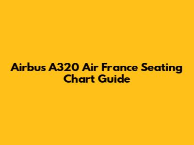Airbus A320 Air France Seating Chart Guide