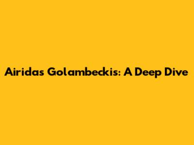 Airidas Golambeckis: A Deep Dive