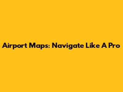 Airport Maps: Navigate Like A Pro