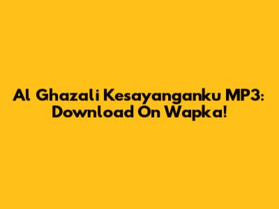 Al Ghazali Kesayanganku MP3: Download On Wapka!