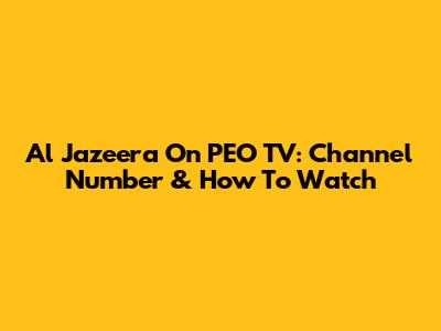 Al Jazeera On PEO TV: Channel Number & How To Watch