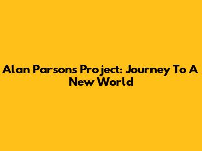 Alan Parsons Project: Journey To A New World