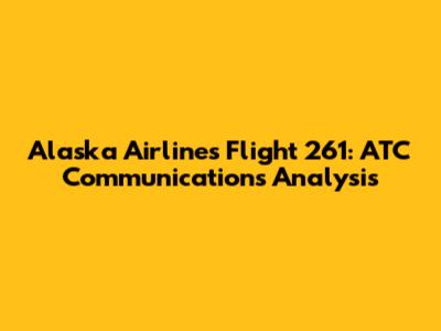 Alaska Airlines Flight 261: ATC Communications Analysis