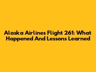 Alaska Airlines Flight 261: What Happened And Lessons Learned