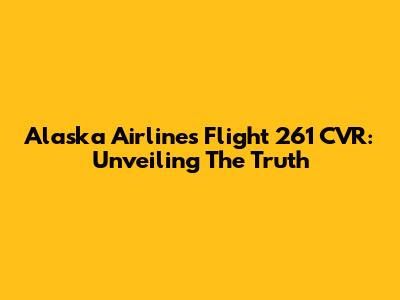 Alaska Airlines Flight 261 CVR: Unveiling The Truth