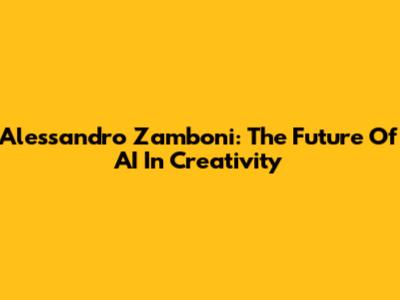 Alessandro Zamboni: The Future Of AI In Creativity