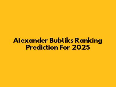 Alexander Bublik's Ranking Prediction For 2025