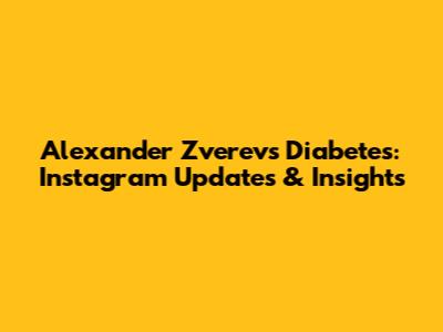Alexander Zverev's Diabetes: Instagram Updates & Insights