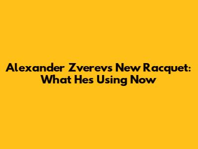 Alexander Zverev's New Racquet: What He's Using Now