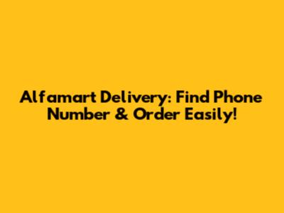 Alfamart Delivery: Find Phone Number & Order Easily!