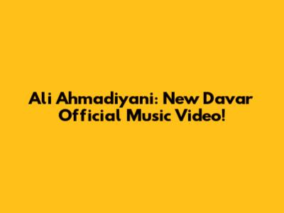 Ali Ahmadiyani: New Davar Official Music Video!