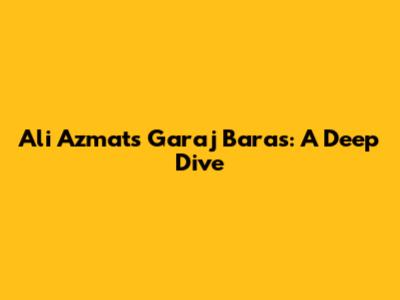 Ali Azmat's "Garaj Baras": A Deep Dive