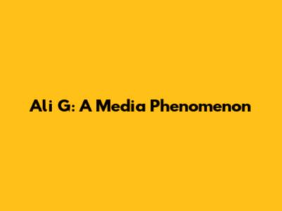 Ali G: A Media Phenomenon