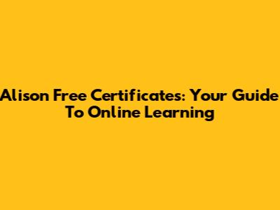 Alison Free Certificates: Your Guide To Online Learning
