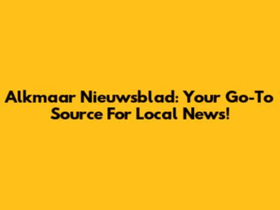 Alkmaar Nieuwsblad: Your Go-To Source For Local News!