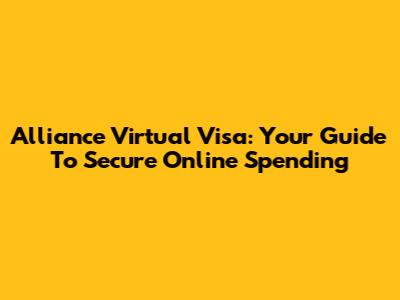 Alliance Virtual Visa: Your Guide To Secure Online Spending