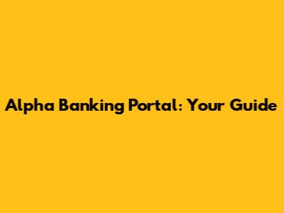 Alpha Banking Portal: Your Guide