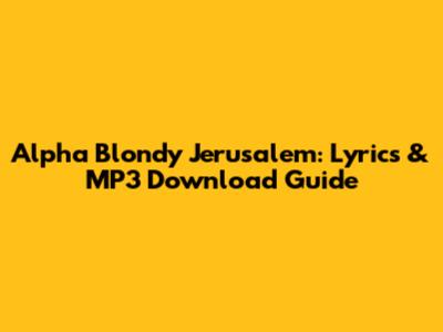 Alpha Blondy Jerusalem: Lyrics & MP3 Download Guide