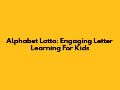 Alphabet Lotto: Engaging Letter Learning For Kids