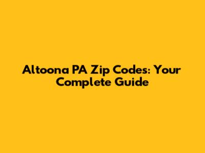Altoona PA Zip Codes: Your Complete Guide