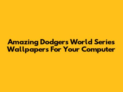 Amazing Dodgers World Series Wallpapers For Your Computer