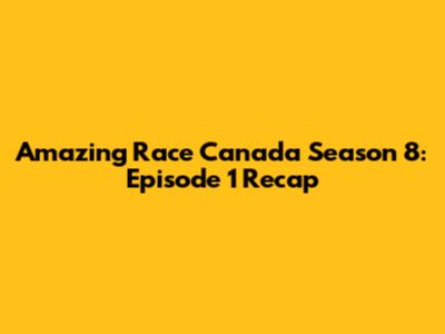 Amazing Race Canada Season 8: Episode 1 Recap